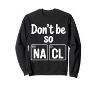 Don't Be So Na Cl Blague de Nerd Chimie salée - Sweatshirt