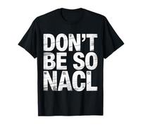 Don't Be So Na Cl Blague de Nerd Chimie salée - T-Shirt