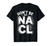 Don't Be So Na Cl Blague de Nerd Chimie salée - T-Shirt