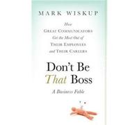 Dont Be That Boss by Mark Wiskup Hardcover Book Mark Wiskup (Auteur)
