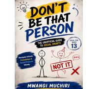 DON'T BE THAT PERSON: The Unofficial Guide to Social Smarts