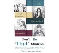 Dont Be That Student - Taryn Lee Johnston - Chronos Publishing - Livre en Anglais - Paperback Taryn Lee JohnstonTaryn Lee Johnston (Auteur)