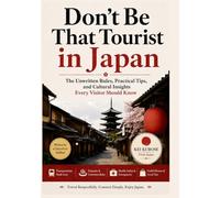 Don't Be That Tourist in Japan: The Unwritten Rules, Practical Tips, and Cultural Insights Every Visitor Should Know