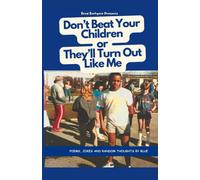 Don't Beat Your Children Or They'll Turn Out Like Me