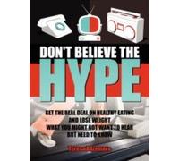 Don't Believe The Hype: What You Might Not Want To Hear But Need To Know
