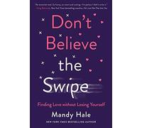 Dont Believe the Swipe Finding Love without Losing Yourself by Mandy Hale Mandy Hale (Auteur)
