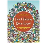 Don't Believe Your Eyes! The Ultimate Hidden Object Activity Book