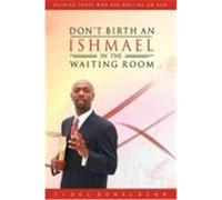 Don't Birth an Ishmael in the Waiting Room Donaldson, Fidel M. (Auteur)