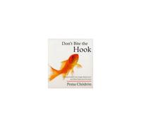 Don't Bite The Hook: Finding Freedom From Anger, Resentment, And Other Destructive Emotions