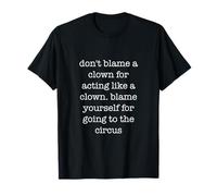 Don't Blame A Clown Funny Sarcastic Ironic Weird Circus T-Shirt