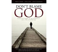 Don't Blame God: A Biblical Answer to the Problem of Evil, Sin, & Suffering