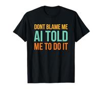 Don't Blame me AI Told me to do it Funny AI Humour Retro T-Shirt