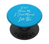 Don't Blame me I Just Married Into This PopSockets PopGrip Adhésif