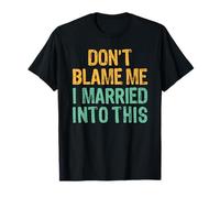 Don't Blame Me I Married Into This T-Shirt