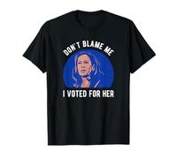 Don't Blame Me I Voted for Her Kamala Democrate Men Women T-Shirt