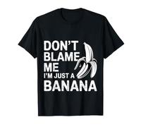 Don't Blame Me I'm Just A Banana Mèmes De Fruits Idiots - T-Shirt