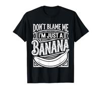 Don't Blame Me I'm Just A Banana Silly Fruit Memes |- T-Shirt