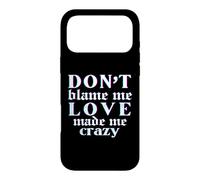 Don't Blame Me Love Made Me Crazy Coque pour iPhone 17 Pro Max