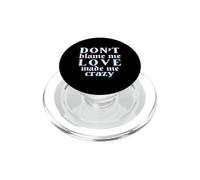 Don't Blame Me Love Made Me Crazy PopSockets PopGrip pour MagSafe