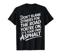 Don't Blame Other Road You're on Own Asphalt Sarcastic Humour T-Shirt