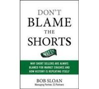 Don't Blame The Shorts: Why Short Sellers Are Always Blamed For Market Crashes And How History Is Repeating Itself