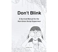 Don't Blink: A Survival Manual for the Non-Union Script Supervisor