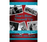 Dont Blow Yourself Up by Homer Hickam Homer Hickam (Auteur)