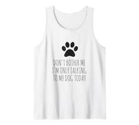 Don't Bother Me, I'm Only Talking to My Dog Today - Drôle Débardeur