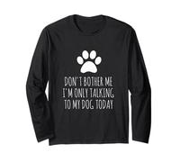 Don't Bother Me, I'm Only Talking to My Dog Today - Drôle Manche Longue
