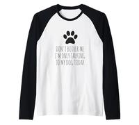 Don't Bother Me, I'm Only Talking to My Dog Today - Drôle Manche Raglan