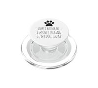 Don't Bother Me, I'm Only Talking to My Dog Today - Drôle PopSockets PopGrip pour MagSafe