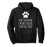 Don't Bother Me, I'm Only Talking to My Dog Today - Drôle Sweat à Capuche