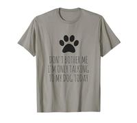 Don't Bother Me, I'm Only Talking to My Dog Today - Drôle T-Shirt