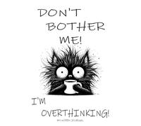 Don't Bother Me! I'm Overthinking!: The Self Help Journal To Work Through Anxiety