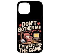 Don't Bother Me I'm Watching The Game Automne Football Coque pour iPhone 15