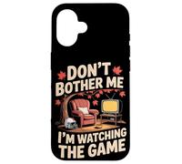 Don't Bother Me I'm Watching The Game Automne Football Coque pour iPhone 16