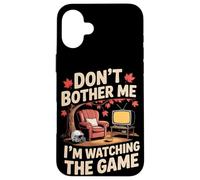Don't Bother Me I'm Watching The Game Automne Football Coque pour iPhone 16 Plus