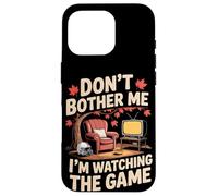 Don't Bother Me I'm Watching The Game Automne Football Coque pour iPhone 16 Pro