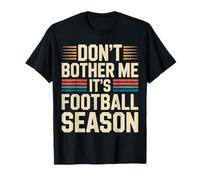 Don't Bother Me It's Football Season Jeu de Fans - T-Shirt