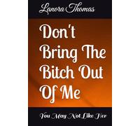 Don't Bring The Bitch Out Of Me: You May Not Like Her