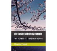 Don't bruise the cherry blossom: The blunders of a Frenchman in Japan