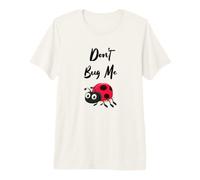 Don't Bug Me - Insecte Amusant de la Famille des coccinelles T-Shirt Haut de Gamme