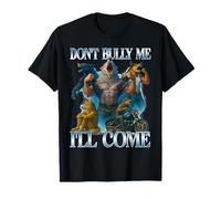 Don't Bully Me I'll Come Funny Ironic Adult Meme Alpha Wolf T-Shirt