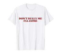 Don't Bully Me I'll Come Y2k Aesthetic Trendy T-Shirt
