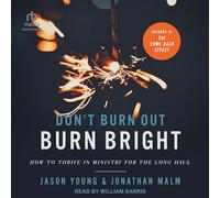 Don't Burn Out, Burn Bright: How to Thrive in Ministry for the Long Haul