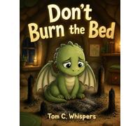 Don't burn the bed: a 12-15 minutes funny educational bedtime story with little dragons about why we need sleep