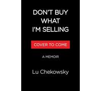 Don't Buy What I'm Selling: On Breaking Up with Advertising and Finally Learning to Love My Whole, Fat Self