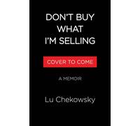 Don't Buy What I'm Selling On Breaking Up with Advertising and Finally Learning to Love My Whole, Fat Self - Lu Chekowsky - Little, Brown and Company - ebook (ePub) - Livre