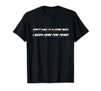 Don't Call it a Comeback I've Been Here for Years T-Shirt