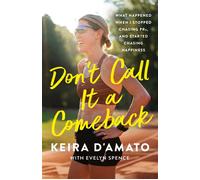 Don't Call It a Comeback What Happened When I Stopped Chasing PRs, and Started Chasing Happiness - Keira DAmato - St. martin's press - ebook (ePub) - Livre